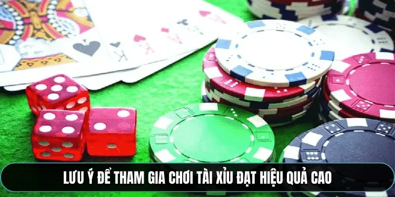 Lưu ý để tham gia chơi tài xỉu đạt hiệu quả cao